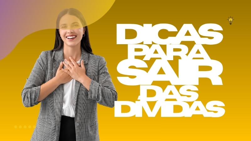 Dicas para Sair das Dívidas e se Organizar Financeiramente